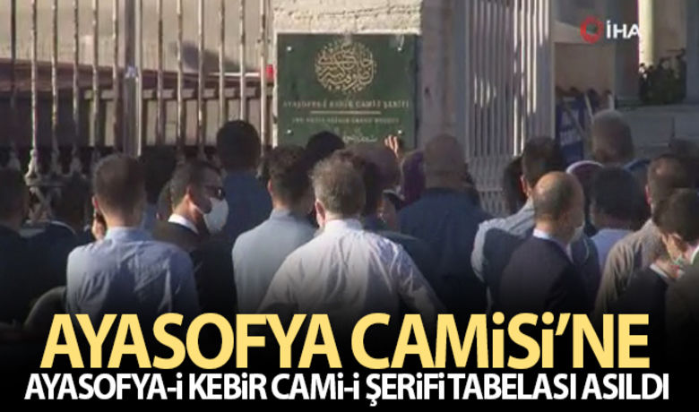Ayasofya Camisi'ne 'Ayasofya-i Kebir Cami-i Şerifi' tabelası asıldı