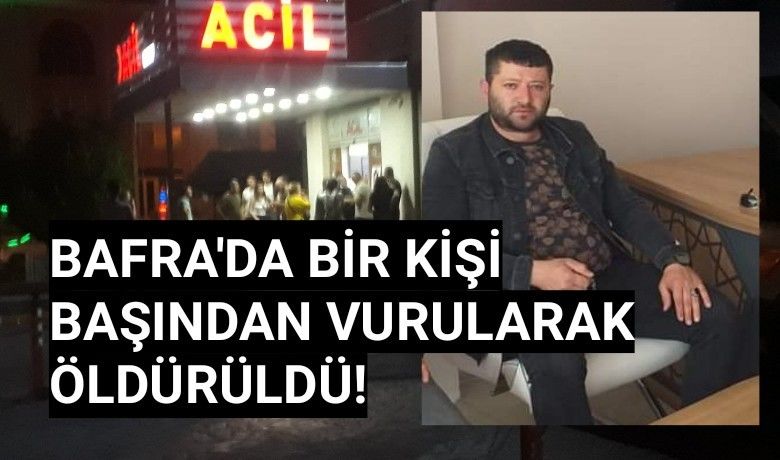 bafra da bir kisi basindan vurularak
