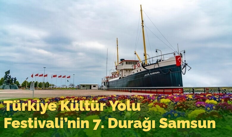 Overlay manset turkiye kultur yolu festivali nin 7 duragi samsun