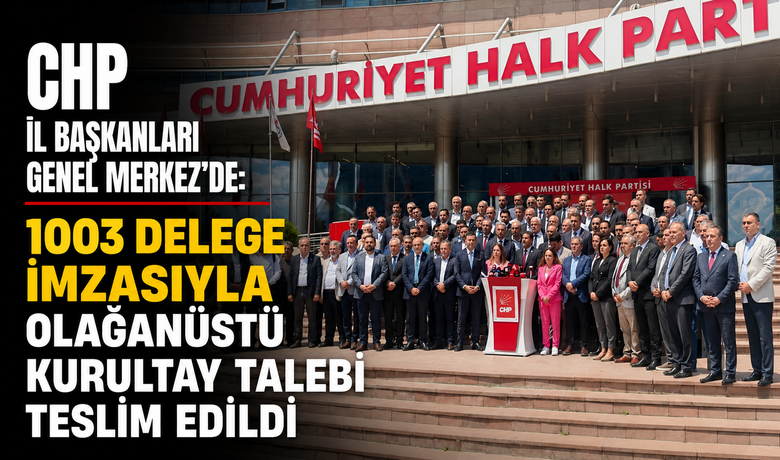 CHP İl Başkanları Genel Merkez’de: 1003Delege İmzasıyla Olağanüstü Kurultay Talebi Teslim Edildi